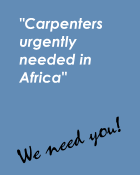 Carpenters urgently need in Africa. We Need You!