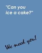 Can you ice a cake? We Need You!